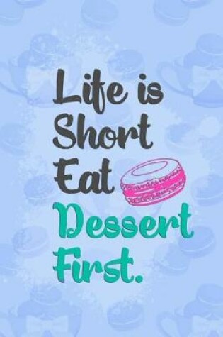 Cover of Life Is Short Eat Dessert First.