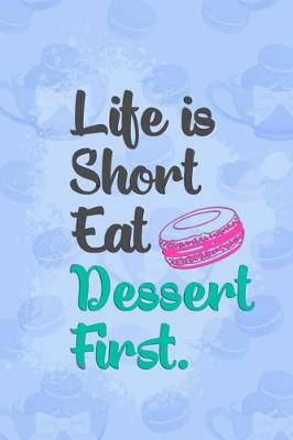 Book cover for Life Is Short Eat Dessert First.