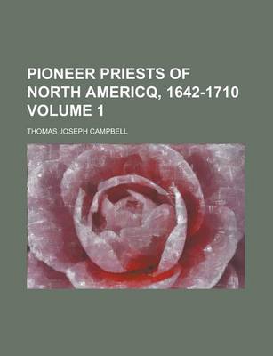 Book cover for Pioneer Priests of North Americq, 1642-1710 Volume 1