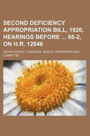 Cover of Second Deficiency Appropriation Bill, 1920, Hearings Before 66-2, on H.R. 12046