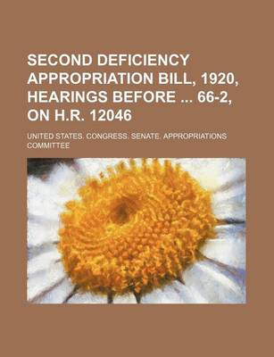 Book cover for Second Deficiency Appropriation Bill, 1920, Hearings Before 66-2, on H.R. 12046