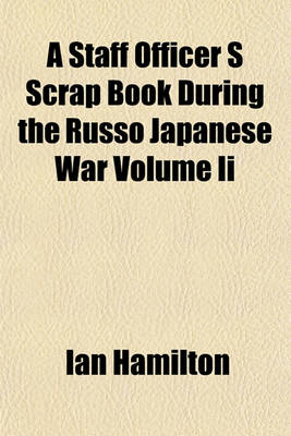 Book cover for A Staff Officer S Scrap Book During the Russo Japanese War Volume II