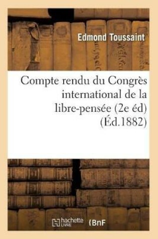 Cover of Compte Rendu Du Congres International de la Libre-Pensee (2e Ed) (Ed.1882)