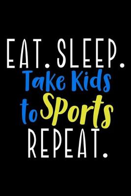 Book cover for Eat. Sleep. Take kids to sports. Repeat.