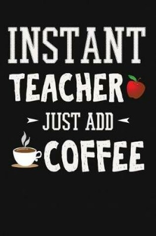 Cover of Instant Teacher, Just Add Coffee