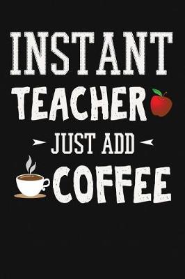 Cover of Instant Teacher, Just Add Coffee