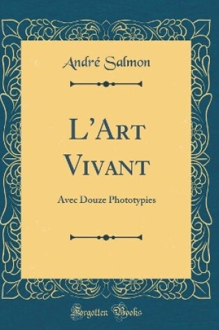 Cover of L'Art Vivant: Avec Douze Phototypies (Classic Reprint)