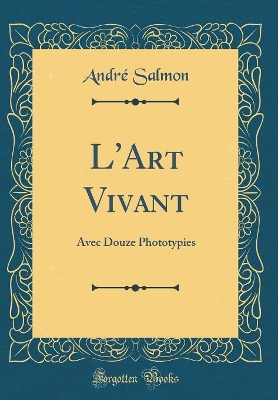 Book cover for L'Art Vivant: Avec Douze Phototypies (Classic Reprint)