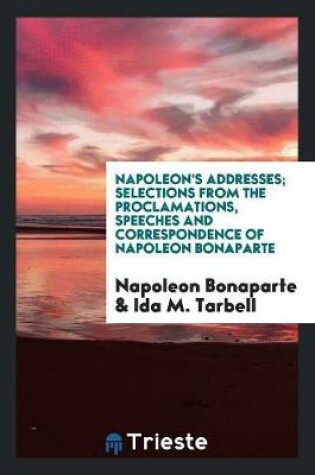 Cover of Napoleon's Addresses; Selections from the Proclamations, Speeches and Correspondence of Napoleon Bonaparte