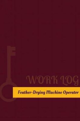 Cover of Feather Drying Machine Operator Work Log