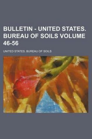 Cover of Bulletin - United States. Bureau of Soils Volume 46-56