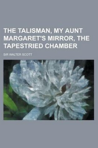 Cover of The Talisman, My Aunt Margaret's Mirror, the Tapestried Chamber