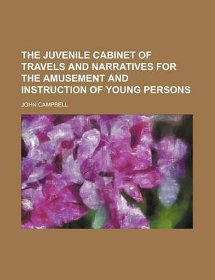 Book cover for The Juvenile Cabinet of Travels and Narratives for the Amusement and Instruction of Young Persons