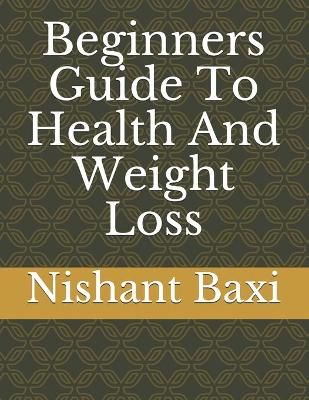 Book cover for Beginners Guide To Health And Weight Loss