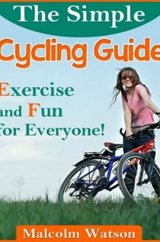 Cover of The Simple Cycling Guide - Exercise and Fun for Everyone!