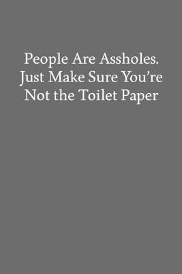 Book cover for People Are Assholes. Just Make Sure You're Not the Toilet Paper