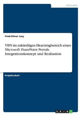 Book cover for VIPS im zukunftigen Elearningbereich eines Microsoft SharePoint Portals. Integrationskonzept und Realisation