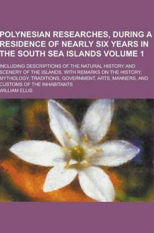 Cover of Polynesian Researches, During a Residence of Nearly Six Years in the South Sea Islands; Including Descriptions of the Natural History and Scenery of T