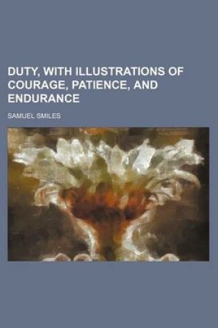 Cover of Duty, with Illustrations of Courage, Patience, and Endurance