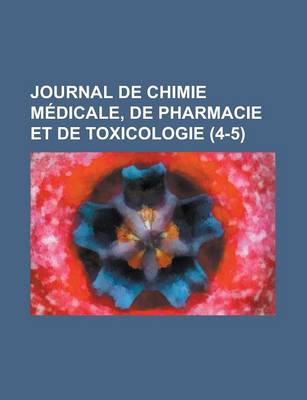 Book cover for Journal de Chimie Medicale, de Pharmacie Et de Toxicologie (4-5)