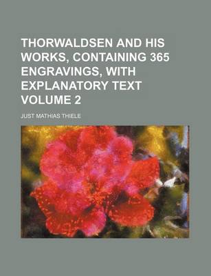 Book cover for Thorwaldsen and His Works, Containing 365 Engravings, with Explanatory Text Volume 2