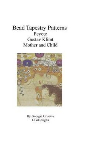 Cover of Bead Tapestry Patterns Peyote Gustav Klimt Mother and Child