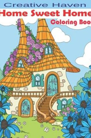 Cover of Creative Haven Home Sweet Home Coloring Book