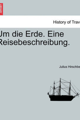 Cover of Um Die Erde. Eine Reisebeschreibung.