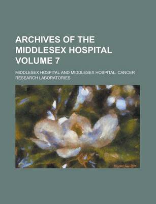 Book cover for Archives of the Middlesex Hospital Volume 7