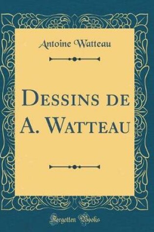 Cover of Dessins de A. Watteau (Classic Reprint)