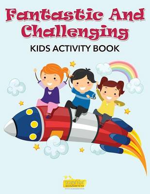 Book cover for Fantastic and Challenging Kids Activity Book