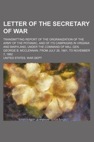 Cover of Letter of the Secretary of War; Transmitting Report of the Orgranization of the Army of the Potamac, and of Its Campaigns in Virginia and Maryland, Under the Command of Maj. Gen. George B. McClennan, from July 26, 1861, to November 7, 1862