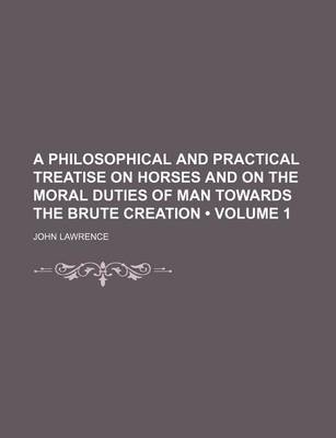 Book cover for A Philosophical and Practical Treatise on Horses and on the Moral Duties of Man Towards the Brute Creation (Volume 1)