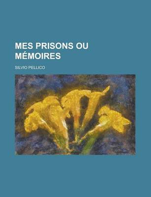 Book cover for Mes Prisons Ou Memoires