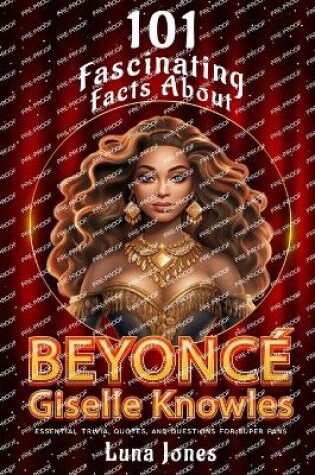 Cover of 101 Fasinating Facts About Beyonce Giselle Knowles
