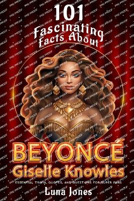 Book cover for 101 Fasinating Facts About Beyonce Giselle Knowles