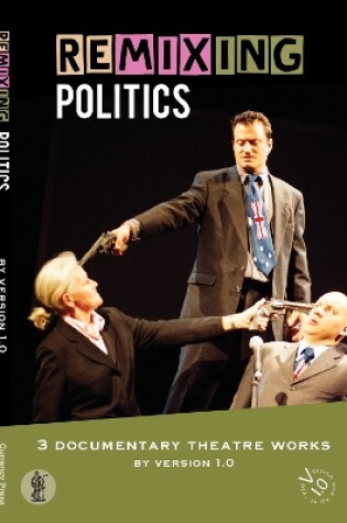 Cover of Remixing Politics: 3 documentary theatre works