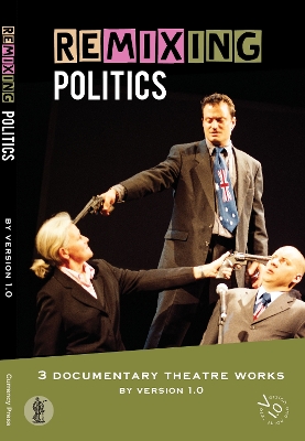 Book cover for Remixing Politics: 3 documentary theatre works