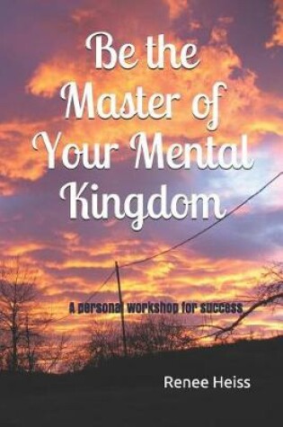 Cover of Be the Master of Your Mental Kingdom