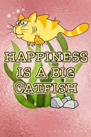 Cover of Happiness Is A Big Catfish Notebook