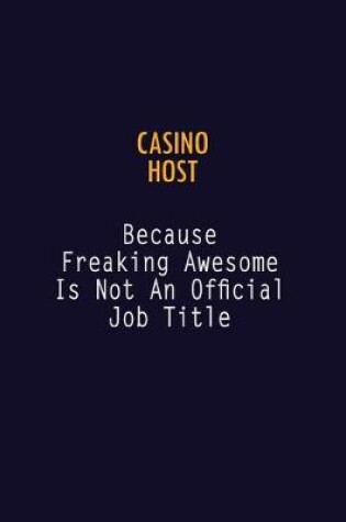 Cover of Casino Host Because Freaking Awesome is not An Official Job Title