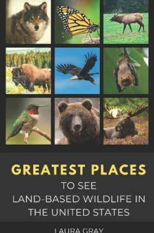 Cover of Greatest Places to See Land-Based Wildlife in the United States