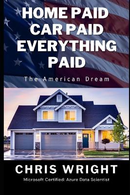 Book cover for Home Paid, Car Paid, Everything Paid