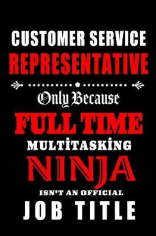 Cover of Customer Service Representative-Only Because Full Time Multitasking Ninja Isn't An Official Job Title
