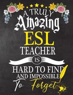 Book cover for A Truly Amazing ESL Teacher Is Hard To Find And impossible To Forget