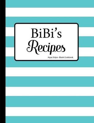 Book cover for BiBi's Recipes Aqua Stripe Blank Cookbook