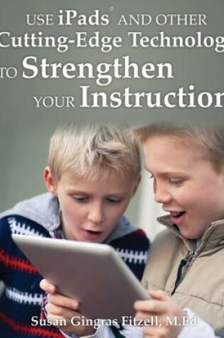 Cover of Use iPads and Other Cutting-Edge Technology to Strengthen Your Instruction