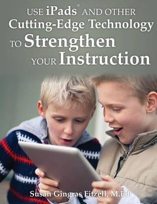 Book cover for Use iPads and Other Cutting-Edge Technology to Strengthen Your Instruction