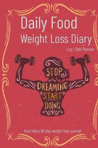 Cover of Daily Food Weight Loss Diary Log / Diet Planner Food Diary 90 Day Weight Loss Journal