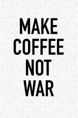 Cover of Make Coffee Not War